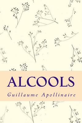 Alcools by Guillaume Apollinaire