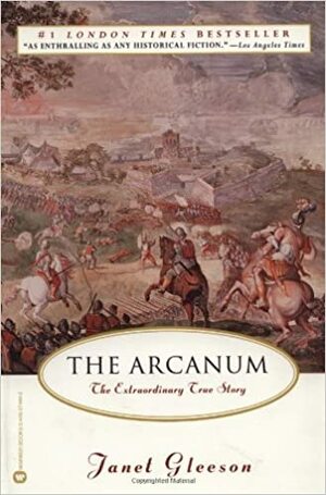 The Arcanum: The Extraordinary True Story by Janet Gleeson