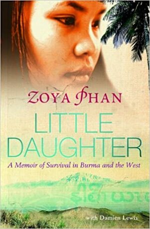 Little Daughter: A Memoir of Survival in Burma and the West by Zoya Phan