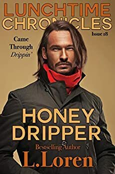 Lunchtime Chronicles: Honey Dripper by L. Loren