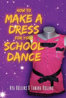 How to Make a Dress for your School Dance by Tamara Rollins, Nya Rollins