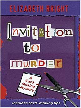 Invitation to Murder: A Card-Making Mystery by Elizabeth Bright