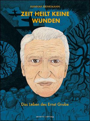 Zeit heilt keine Wunden: Das Leben des Ernst Grube by Hannah Brinkmann