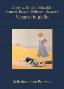 Vacanze in giallo by Alicia Giménez Bartlett, Francesco Recami, Alessandro Robecchi, Antonio Manzini, Marco Malvaldi, Gaetano Savatteri