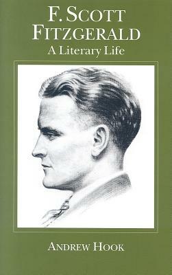 F. Scott Fitzgerald: A Literary Life by A. Hook