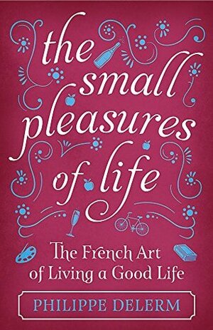 The Small Pleasures Of Life by Philippe Delerm