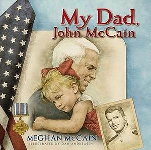 My Dad, John Mccain by Dan Andreasen, Meghan McCain