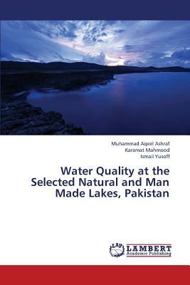 Water Quality at the Selected Natural and Man Made Lakes, Pakistan by Mahmood Karamat, Yusoff Ismail, Ashraf Muhammad Aqeel