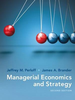 Managerial Economics and Strategy by James Brander, Jeffrey Perloff