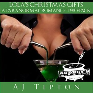 Lola's Christmas Gifts: A Paranormal Romance Two-Pack by AJ Tipton