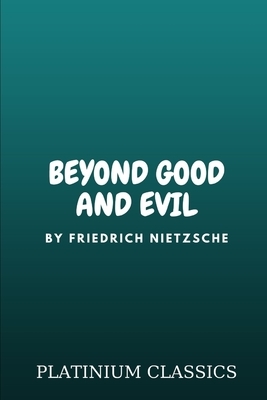 Beyond Good and Evil by Friedrich Nietzsche by Friedrich Nietzsche