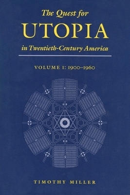 The Quest for Utopia in Twentieth-Century America: Volume I: 1900-1960 by Timothy Miller