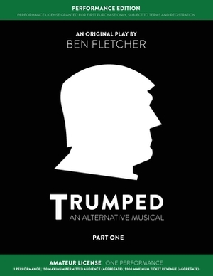 TRUMPED (An Alternative Musical) Part One Performance Edition, Amateur One Performance by Ben Fletcher