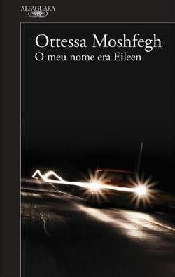 O Meu Nome Era Eileen by Ottessa Moshfegh