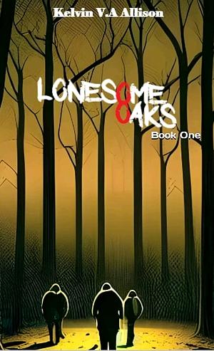 LONESOME OAKS: Book One by Kelvin V.A Allison