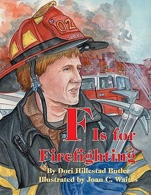 F Is for Firefighting by Joan C. Waites, Dori Hillestad Butler