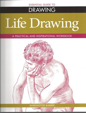 Life Drawing: A Practical and Inspirational Workbook by Barrington Barber