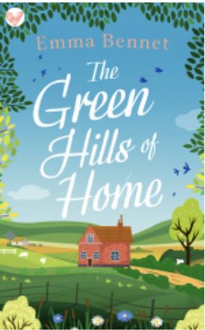 The Green Hills of Home by Emma Bennet