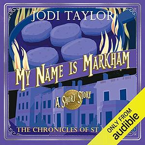 My Name Is Markham: A Chronicles of St. Mary's Short Story by Jodi Taylor