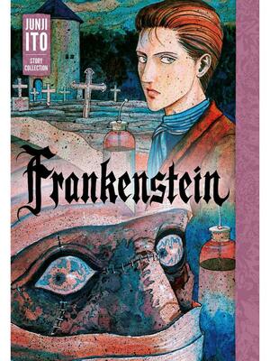 Frankenstein: Junji Ito Story Collection by Junji Ito, Junji Ito