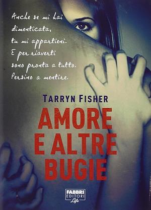 Amore e altre bugie by Tarryn Fisher