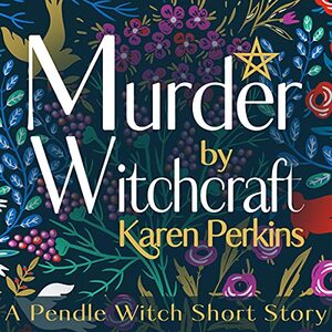 Murder by Witchcraft: A Pendle Witch Short Story by Karen Perkins