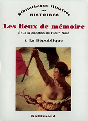 Les Lieux de Memoire by Pierre Nora