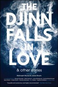 The Djinn Falls in Love & Other Stories by Jared Shurin, Mahvesh Murad