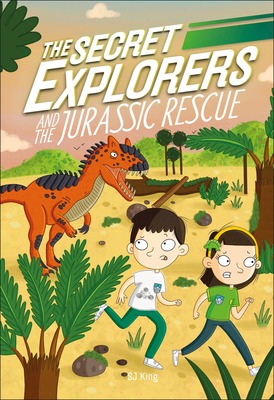The Secret Explorers and the Jurassic Rescue by D.K. Publishing, SJ King
