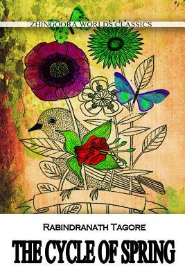The Cycle Of Spring by Rabindranath Tagore