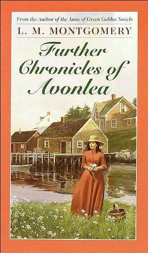 Further Chronicles of Avonlea (text only) 1st (First) edition by L.M. Montgomery by L.M. Montgomery, L.M. Montgomery