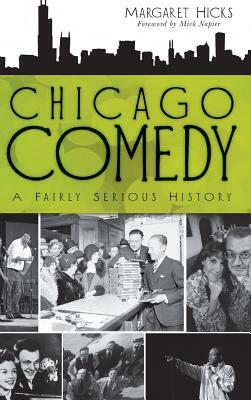 Chicago Comedy: A Fairly Serious History by Margaret Hicks