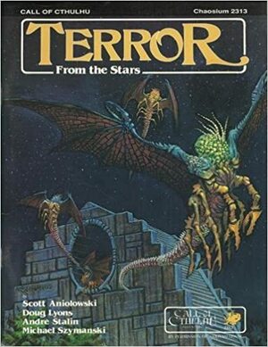 Terror from the Stars by Scott Aniolowski, Scott David Aniolowski, Doug Lyons, Andre Stalin, Michael Szymanski