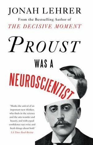 Proust Was a Neuroscientist by Jonah Lehrer