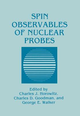 Spin Observables of Nuclear Probes by Charles D. Goodman, Charles J. Horowitz, George E. Walker