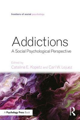 Addictions: A Social Psychological Perspective by 