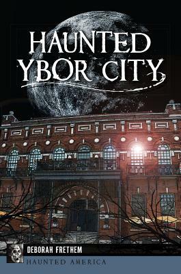 Haunted Ybor City by Deborah Frethem