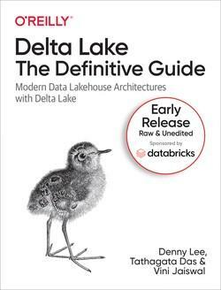 Delta Lake: The Definitive Guide by Vini Jaiswal, Denny Lee, Tathagata Das