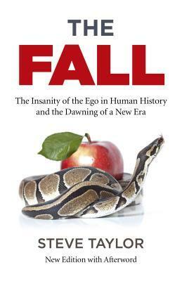The Fall: The Insanity of the Ego in Human History and the Dawning of a New Era (With Afterword) by Steve Taylor