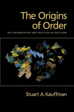 The Origins of Order: Self-Organization and Selection in Evolution by Stuart A. Kauffman