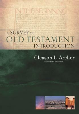 A Survey of Old Testament Introduction by Gleason L. Archer