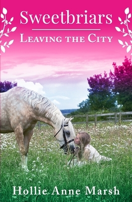 Sweetbriars: Leaving The City by Hollie Anne Marsh