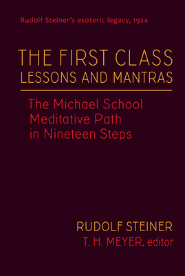 The First Class Lessons and Mantras: The Michael School Meditative Path in Nineteen Steps (Cw 270) by Rudolf Steiner