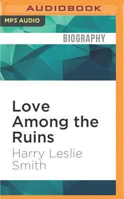 Love Among the Ruins: A Memoir of Life and Love in Hamburg, 1945 by Harry Leslie Smith