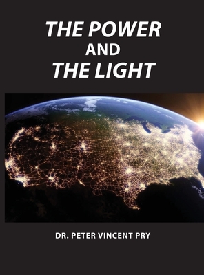 The Power And The Light: The Congressional EMP Commission's War To Save America 2001-2020 by Peter Vincent Pry