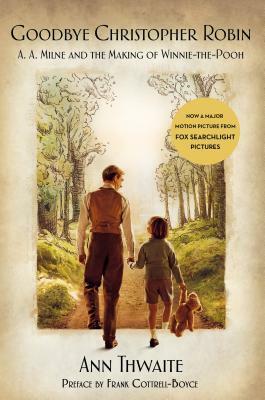 Goodbye Christopher Robin: A. A. Milne and the Making of Winnie-The-Pooh by Ann Thwaite