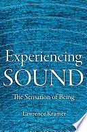 Experiencing Sound: The Sensation of Being by Lawrence Kramer