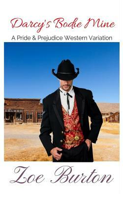 Darcy's Bodie Mine: A Pride & Prejudice Western Variation by Zoe Burton