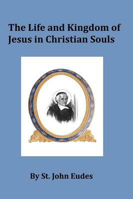 The Life and Kingdom of Jesus in Christian Souls by Saint John Eudes