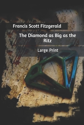 The Diamond as Big as the Ritz: Large Print by F. Scott Fitzgerald